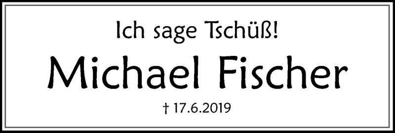  Traueranzeige für Michael Fischer vom 22.06.2019 aus Göttinger Tageblatt